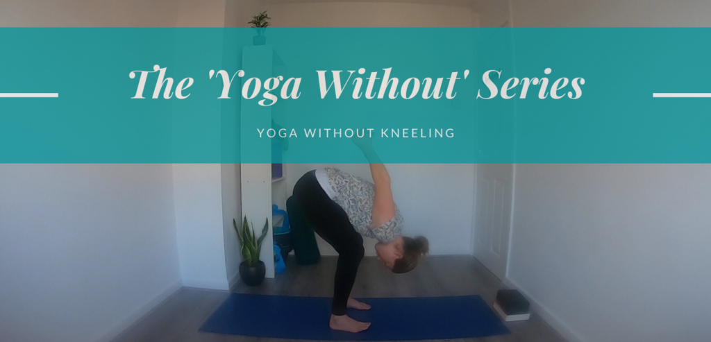 The 'Yoga without' Series: Yoga without Kneeling - Yoga with Kelly